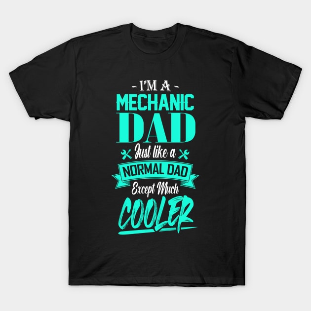 I'm a Mechanic Dad Just like a Normal Dad Except Much Cooler T-Shirt by mathikacina